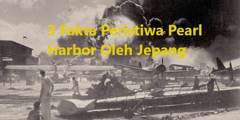 3 Fakta Peristiwa Pearl Harbor Oleh Jepang